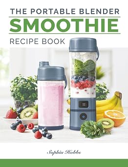 Portable Blender Smoothie Recipe Book: Healthy Smoothies, Juices and High Protein Shakes... Blend & Go (Quick & Easy Recipe Books UK)